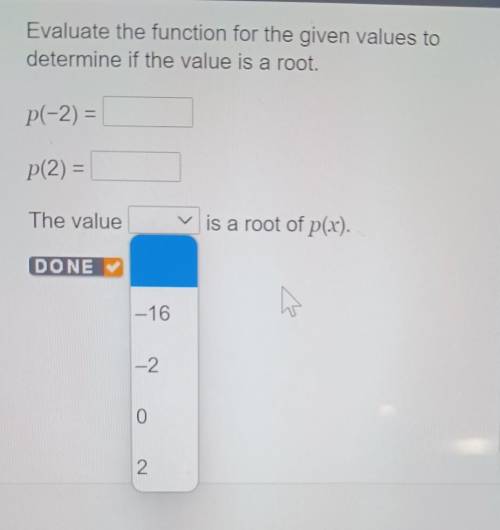 Evaluate the function for the given values to determine if the value is a root.

p(-2) = P(2) = Th
