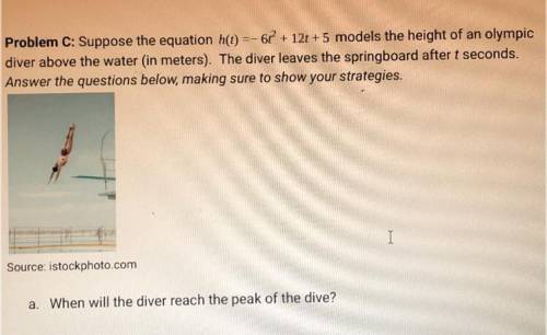 Suppose the equation h(t) =- 6+ + 12t + 5 models the height of an olympic

diver above the water (