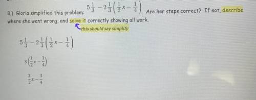53-23(5x-1)

8.) Gloria simplified this problem:
Are her steps correct? If not, describe
where she