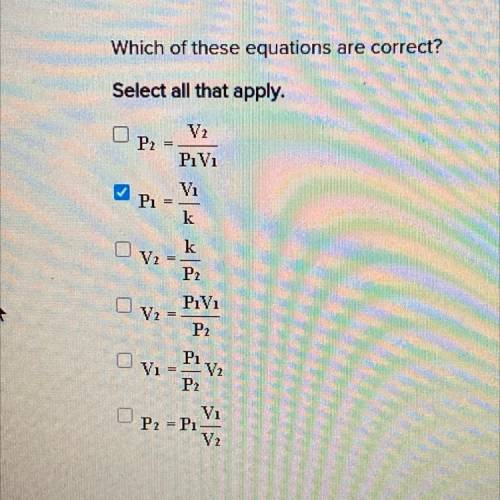 Which of these equations are correct? Select all that apply.

1. P2 = V2/P1V1
2. P1 = V1/K
3. V2 =