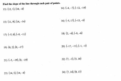 Please help me with these 12 questions, (find the slope of the line through each pair) DUE TONIGHT