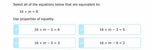 Select all of the equations below that are equivalent to:

16 + m = 8
Use properties of equality.