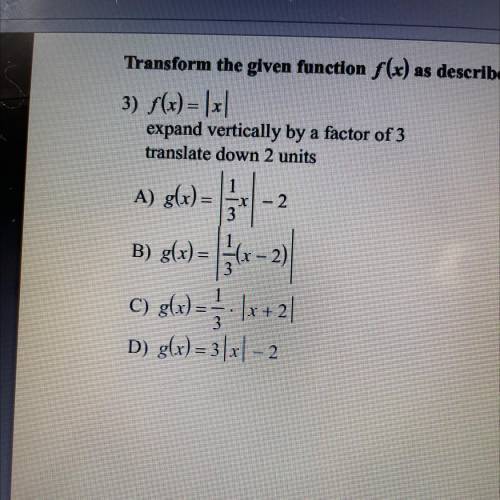 F(x)=|x|
expand vertically by a factor of 3
translate down 2 units