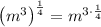 \left(m^3\right)^{\frac{1}{4}}=m^{3\cdot \frac{1}{4}}