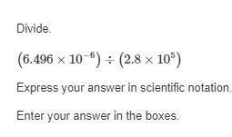HURRY ANSWER PLSS 15

(6.496 x 10^-6) divide (2.8 x 10^5)
express your answer in scientific notati