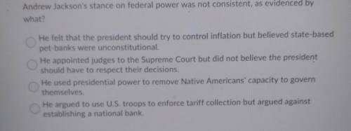 Andrew Jackson's stance on federal power was not consistent, as evidenced by what? He felt that the