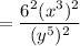 = \dfrac{6^2(x^3)^2}{(y^5)^2}