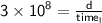 \mathsf{3 \times  {10}^{8}  =  \frac{d}{time _{l} } }