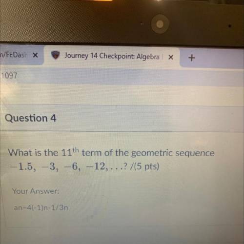 What is the 11th term of the geometric sequence
-1.5, -3, -6, -12,...? /(5 pts)