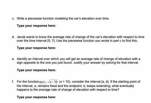 C. Write a piecewise function modeling the car’s elevation over time.

Type your response here:
d.
