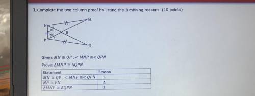 Please help!! 
Complete the two column proof by listing the 3 missing reasons.