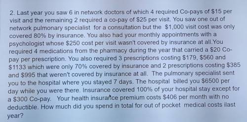 Last year you saw 6 in network doctors of which 4 required Co-pays of $15 per visit and the remaini