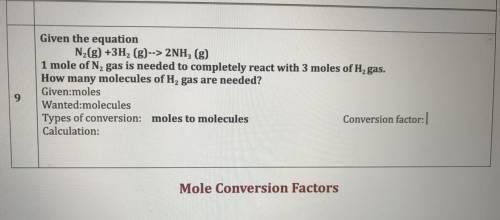 Given the equation

N2(g) +3H2 (g)--> 2NH3 (g)
1 mole of N2 gas is needed to completely react