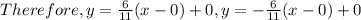 Therefore,y =  \frac{6}{11} (x - 0) + 0,y =  -  \frac{6}{11} (x - 0) + 0