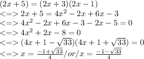 (2x + 5)= (2x + 3)(2x - 1)\\2x+5=4x^2-2x+6x-3\\4x^2-2x+6x-3-2x-5=0\\4x^2+2x-8=0\\(4x+1-\sqrt{33})( 4x+1+\sqrt{33})=0 \\ x=\frac{-1+\sqrt{33} }{4} /or/x=\frac{-1-\sqrt{33} }{4}