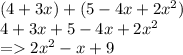 (4 + 3x) + (5 - 4x + 2x {}^{2} ) \\ 4 + 3x + 5 - 4x + 2x {}^{2}  \\  =   2x {}^{2}  - x + 9