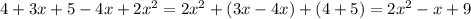 4 + 3x +  5 - 4x + 2x^{2}  =  2x^{2}  +(3x-4x)+ (4+5)=2x^{2} -x+9