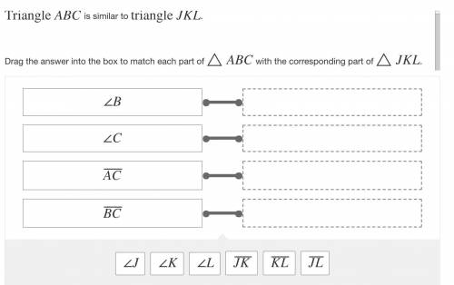 Triangle ABC is similar to triangle JKL.

Drag the answer into the box to match each part of △ABC