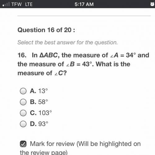 In ABC, the measure of A =34 and the measure of B = 43. What is the measure of C?