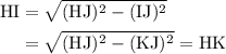 \begin{aligned}{\rm HI} &= \sqrt{({\rm HJ})^{2} - ({\rm IJ})^{2}} \\ &= \sqrt{({\rm HJ})^{2} - ({\rm KJ})^{2}} = {\rm HK} \end{aligned}