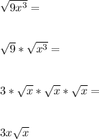 \sqrt{9x^3} = \\\\\\\sqrt9 * \sqrt{x^3}=\\\\\\3*\sqrt{x} * \sqrt{x} * \sqrt {x}=\\\\\\3x\sqrt{x}