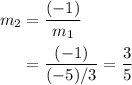 \begin{aligned}m_{2} &= \frac{(-1)}{m_{1}} \\ &= \frac{(-1)}{(-5) / 3} = \frac{3}{5}\end{aligned}