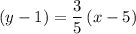 \begin{aligned} (y - 1) = \frac{3}{5}\, (x - 5) \end{aligned}