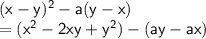 \sf{(x-y)^2-a(y-x)} \\ = \sf{({x}^{2}  - 2xy +  {y}^{2} ) - (ay - ax)} \\
