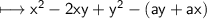 \\ \sf\longmapsto x^2-2xy+y^2-(ay+ax)