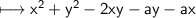 \\ \sf\longmapsto x^2+y^2-2xy-ay-ax