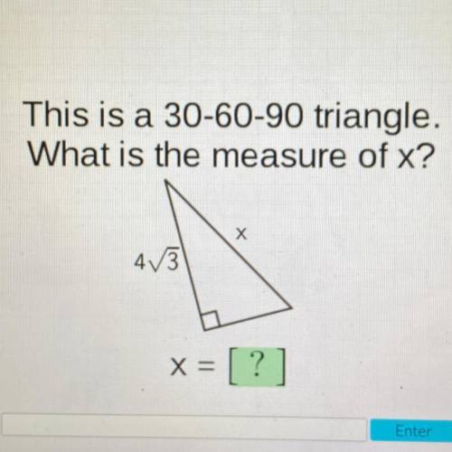 This is a 30-60-90 triangle.
a
What is the measure of x?
Х
43
X=
= [ ?