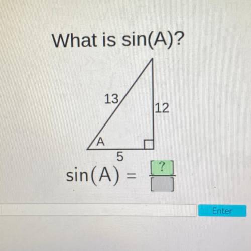 What is sin(A)?
13
12
A
5
sin(A) =