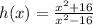 h (x) = \frac{x^{2} + 16}{x^{2} - 16}