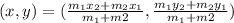 (x,y)=(\frac{m_1x_2+m_2x_1}{m_1+m2},\frac{m_1y_2+m_2y_1}{m_1+m2})