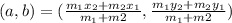 (a,b)=(\frac{m_1x_2+m_2x_1}{m_1+m2},\frac{m_1y_2+m_2y_1}{m_1+m2})