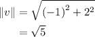 \begin{aligned} \| v \| &= \sqrt{{(-1)}^{2} + {2}^{2}} \\ &= \sqrt{5} \end{aligned}