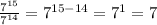 \frac{ {7}^{15} }{ {7}^{14} }  =  {7}^{15 - 14}  =  {7}^{1}  = 7