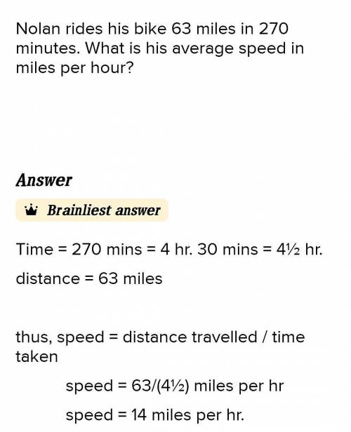 Nolan rides his bike 63 miles in 270 minutes. What is his average speed in miles per hour?