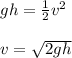 gh = \frac{1}{2}v^{2}\\\\v = \sqrt{2gh}\\\\