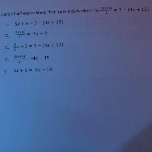 Select all equations that are equivalent to (5x+6) over 2 = 3-(4x+12)
