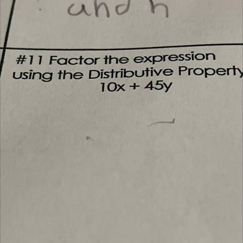 #11 Factor the expression
Using the Distributive Property.
10x + 45y