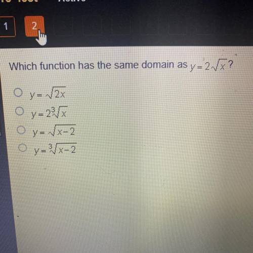 Which function has the same domain as y=2.VX?

O y = √2x
O y=23/
O y=ſx-2
O y=x-2
y √x