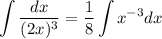 \displaystyle \int \dfrac{dx}{(2x)^3} = \frac{1}{8}\int x^{-3}dx