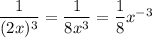 \dfrac{1}{(2x)^3} = \dfrac{1}{8x^3} = \dfrac{1}{8}x^{-3}