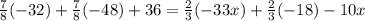 \frac{7}{8} (-32)+\frac{7}{8} (-48)+36=\frac{2}{3} (-33x)+\frac{2}{3} (-18)-10x
