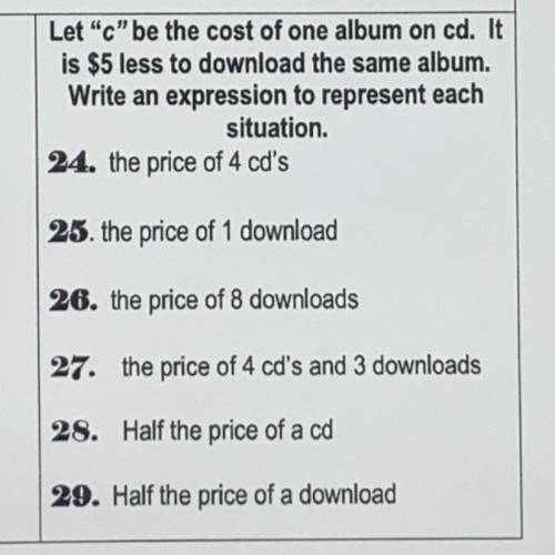 Let c be the cost of one album on cd. It

is $5 less to download the same album.
Write an expres