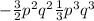 -\frac{3}{2}p^2q^2\frac{1}{3}p^3q^3