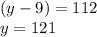 (y-9)=112\\y=121