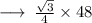 \longrightarrow \:  \frac{ \sqrt{3} }{4}  \times 48