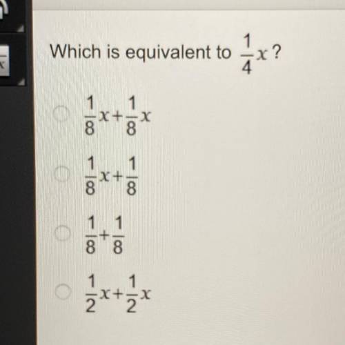 Which is equivalent to 1/4x?